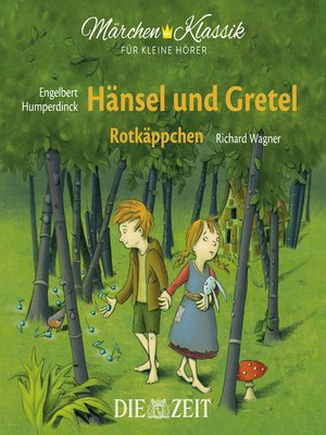 cover image of Die ZEIT-Edition "Märchen Klassik für kleine Hörer"--Hänsel und Gretel und Rotkäppchen mit Musik von Engelbert Humperdinck und Richard Wagner